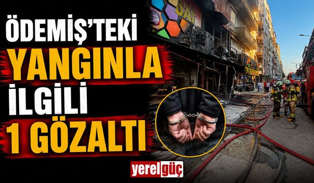 ÖDEMİŞ’TEKİ YANGINLA İLGİLİ 1 GÖZALTI