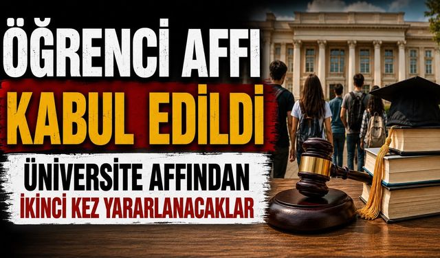 Öğrenci affı kabul edildi Üniversite affından ikinci kez yararlanacaklar