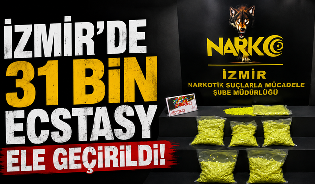 İzmir’de 31 bin ecstasy ele geçirildi!