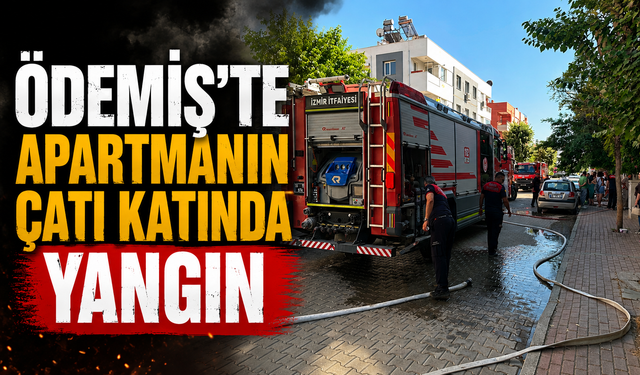 Ödemiş’te Apartmanın Çatı Katında Yangın