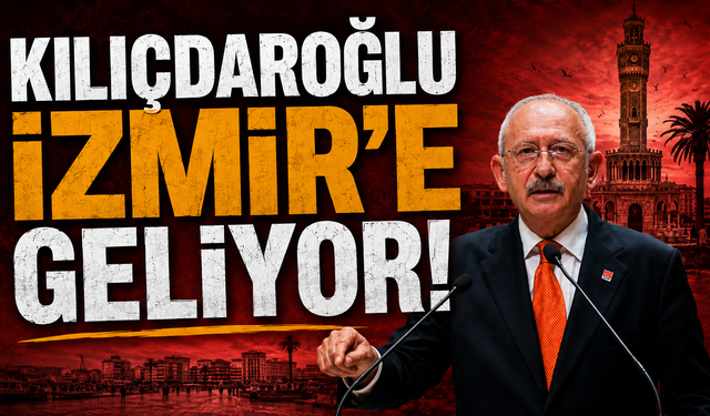 Kılıçdaroğlu İzmir'e geliyor!