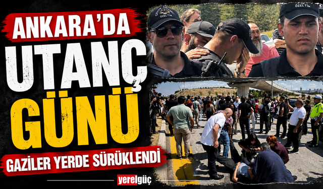Ankara’da utanç günü Gaziler yerde sürüklendi