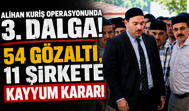Alihan Kuriş operasyonunda 3. dalga! 54 gözaltı, 11 şirkete kayyum kararı