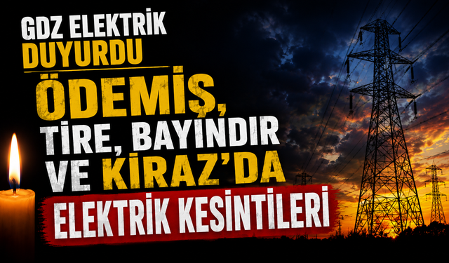 GDZ Elektrik duyurdu Ödemiş, Tire, Bayındır ve Kiraz’da elektrik kesintileri