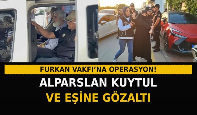 Furkan Vakfı'na operasyon! Alparslan Kuytul ve eşine gözaltı