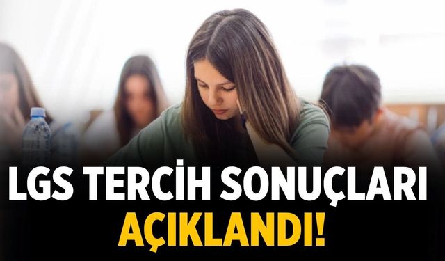 LGS tercih sonuçları açıklandı!