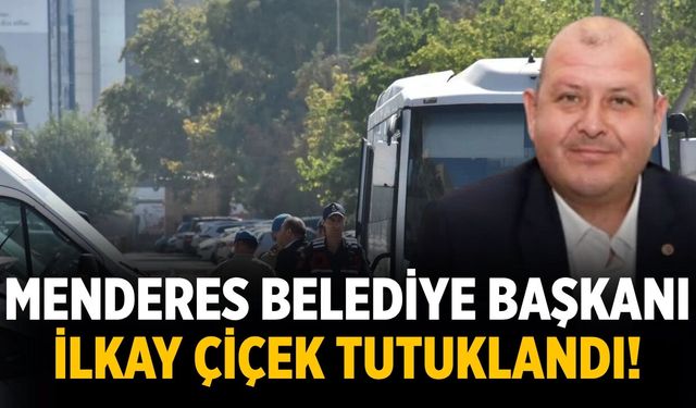 Menderes Belediye Başkanı İlkay Çiçek tutuklandı!