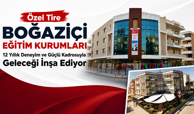 Özel Tire Boğaziçi Eğitim Kurumları 12 Yıllık Deneyim ve Güçlü Kadrosuyla Geleceği İnşa Ediyor