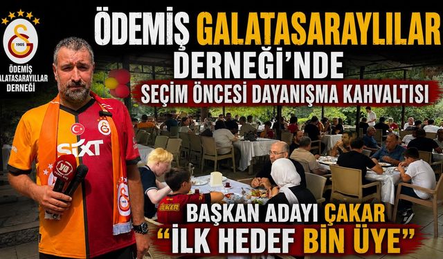 ÖDEMİŞ GALATASARAYLILAR DERNEĞİ’NDE SEÇİM ÖNCESİ DAYANIŞMA KAHVALTISI Başkan Adayı Çakar ‘İLK HEDEF BİN ÜYE’