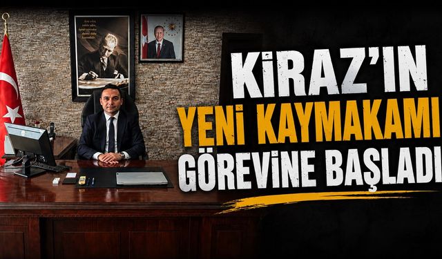 Kiraz’ın Yeni Kaymakamı Görevine Başladı