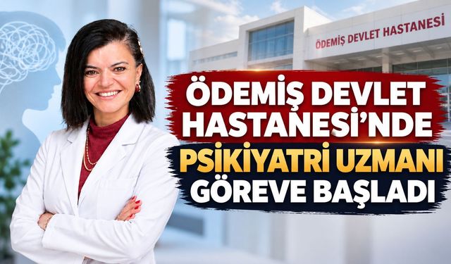Ödemiş Devlet Hastanesi’nde Psikiyatri Uzmanı Göreve Başladı