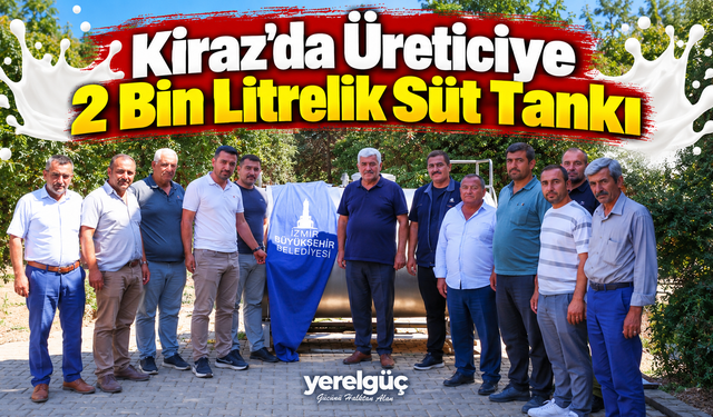 Kiraz’da Üreticiye 2 Bin Litrelik Süt Tankı