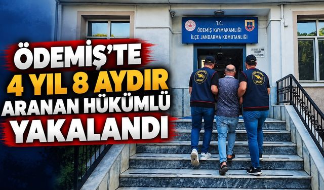 Ödemiş’te 4 yıl 8 aydır aranan hükümlü yakalandı