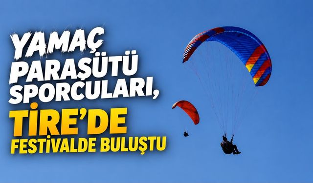 Yamaç paraşütü sporcuları, Tire’de festivalde buluştu