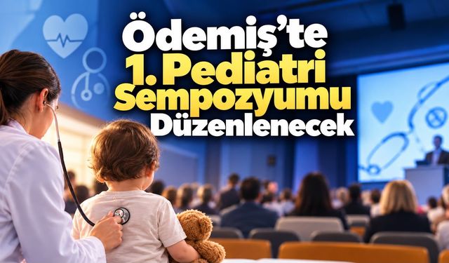 Ödemiş’te 1. Pediatri Sempozyumu Düzenlenecek