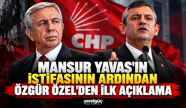 Mansur Yavaş'ın istifasının ardından Özgür Özel'den ilk açıklama