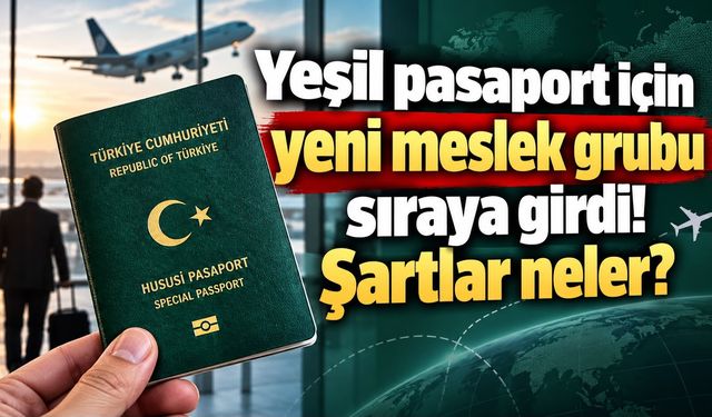 Yeşil pasaport için yeni meslek grubu sıraya girdi! Şartlar neler?