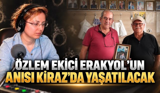 ÖZLEM EKİCİ ERAKYOL’UN ANISI KİRAZ’DA YAŞATILACAK
