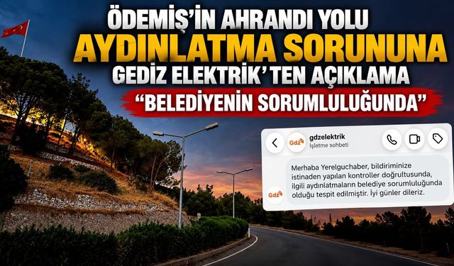 Ödemiş’in Ahrandı Yolu Aydınlatma Sorununa Gediz Elektrik’ten Açıklama “Belediyenin sorumluluğunda”