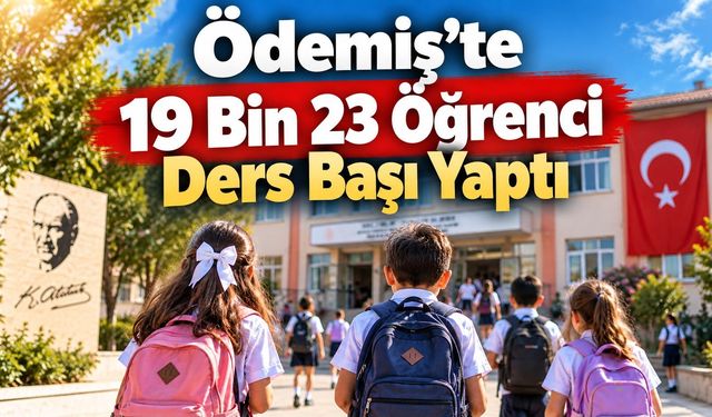 Ödemiş’te 19 Bin 23 Öğrenci Ders Başı Yaptı