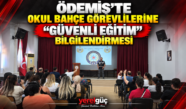 Ödemiş’te Okul Bahçe Görevlilerine “Güvenli Eğitim” Bilgilendirmesi