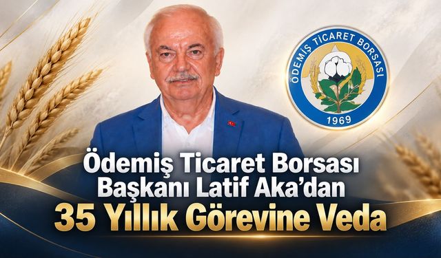 Ödemiş Ticaret Borsası Başkanı Latif Aka’dan 35 Yıllık Görevine Veda