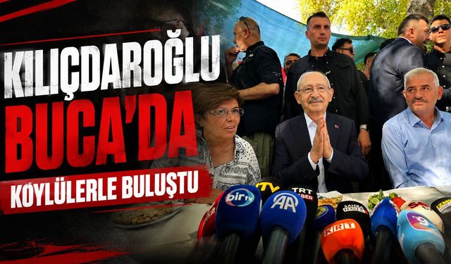 Kılıçdaroğlu Buca'da köylülerle buluştu