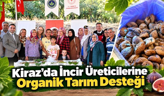 Kiraz’da İncir Üreticilerine Organik Tarım Desteği