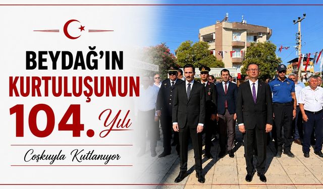Beydağ’ın Kurtuluşunun 104. Yılı Coşkuyla Kutlanıyor