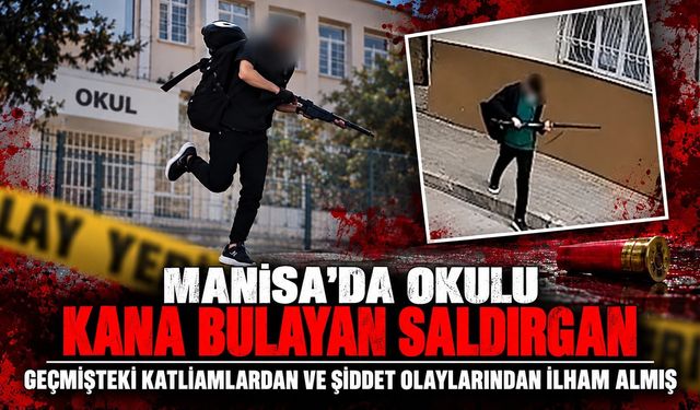 Manisa'da okulu kana bulayan saldırgan geçmişteki katliamlardan ve şiddet olaylarından ilham almış
