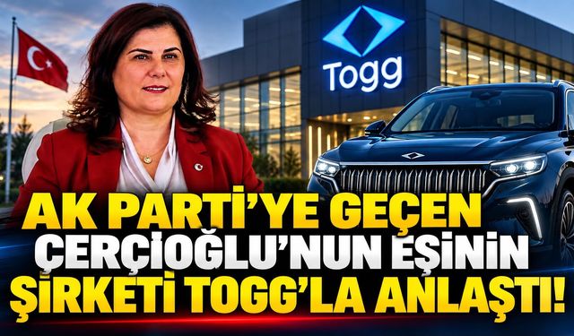 AK Parti’ye geçen Çerçioğlu’nun eşinin şirketi TOGG’la anlaştı!