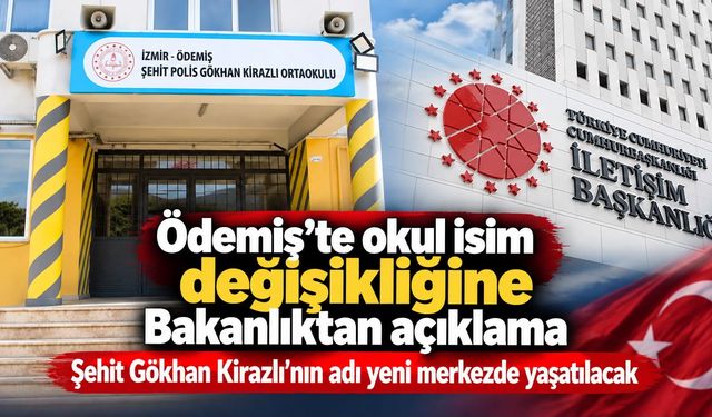 Ödemiş’te okul isim değişikliğine Bakanlıktan açıklama Şehit Gökhan Kirazlı’nın adı yeni merkezde yaşatılacak