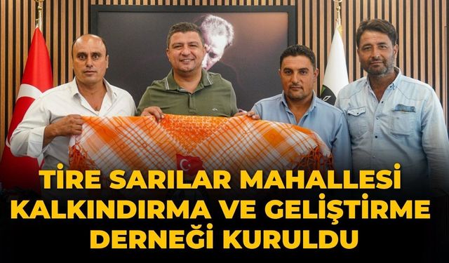 Tire Sarılar Mahallesi Kalkındırma ve Geliştirme Derneği kuruldu