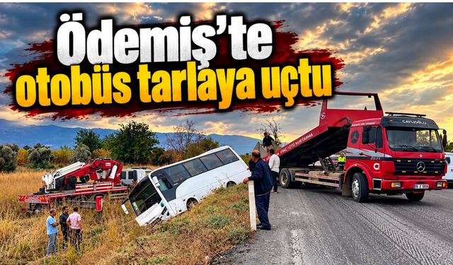 Ödemiş’te otobüs tarlaya uçtu