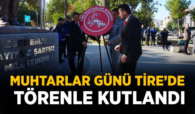 MUHTARLAR GÜNÜ TİRE’DE TÖRENLE KUTLANDI