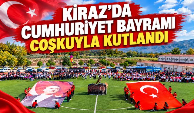 KİRAZ’DA CUMHURİYET BAYRAMI COŞKUYLA KUTLANDI