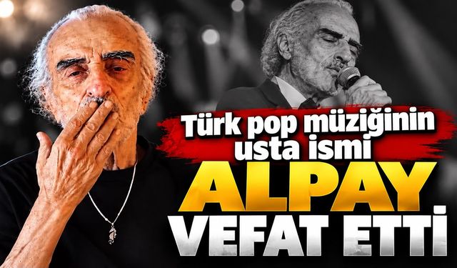 Türk pop müziğinin usta ismi Alpay vefat etti