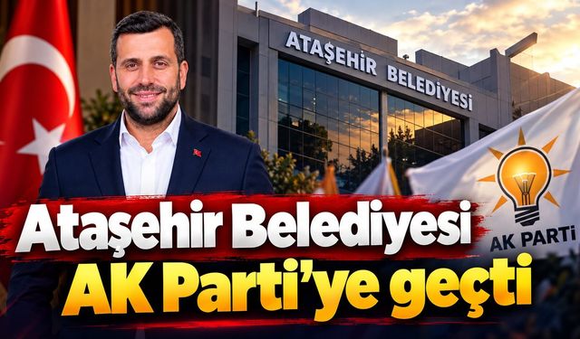 Ataşehir Belediyesi AK Parti'ye geçti