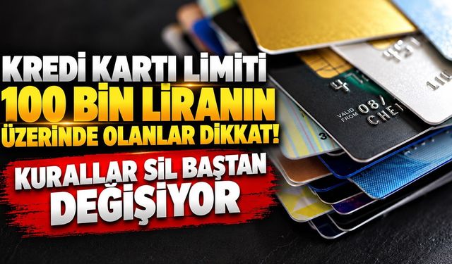 Kredi kartı limiti 100 bin liranın üzerinde olanlar dikkat! Kurallar sil baştan değişiyor