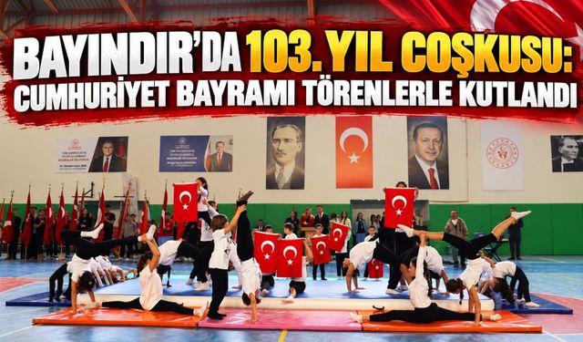 Bayındır’da 103. Yıl Coşkusu: Cumhuriyet Bayramı Törenlerle Kutlandı