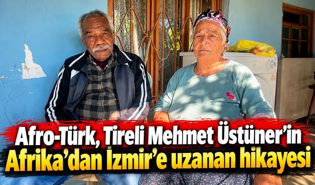 Afro-Türk, Tireli Mehmet Üstüner’in Afrika’dan İzmir’e uzanan hikayesi