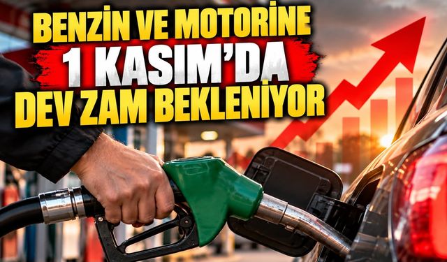 Benzin ve motorine 1 Kasım’da dev zam bekleniyor