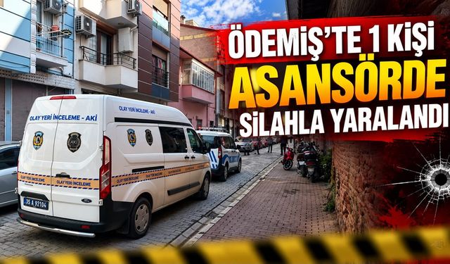 Ödemiş’te 1 kişi asansörde silahla yaralandı