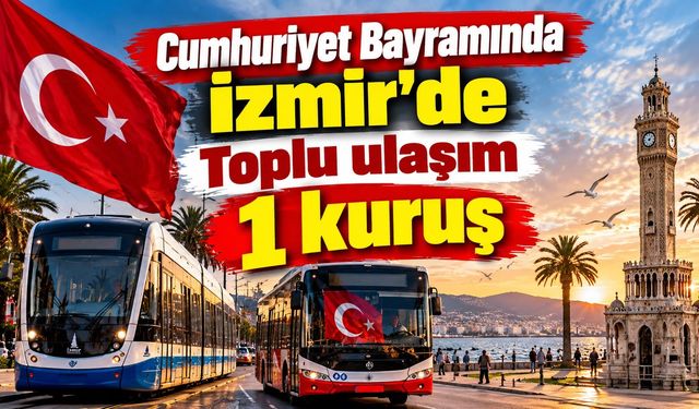 Cumhuriyet Bayramında İzmir’de Toplu ulaşım 1 kuruş