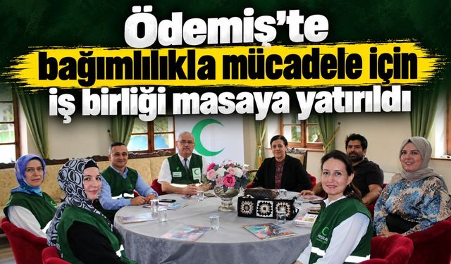 Ödemiş’te bağımlılıkla mücadele için iş birliği masaya yatırıldı
