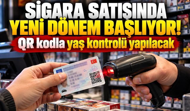 Sigara satışında yeni dönem başlıyor! QR kodla yaş kontrolü yapılacak