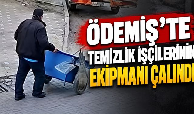 ÖDEMİŞ’TE TEMİZLİK İŞÇİLERİNİN EKİPMANI ÇALINDI