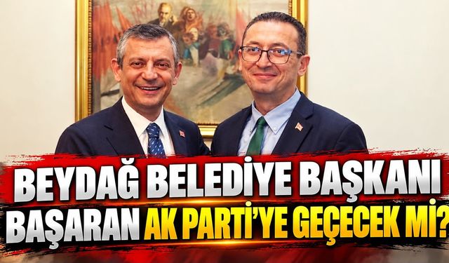 BEYDAĞ BELEDİYE BAŞKANI BAŞARAN AK PARTİ’YE GEÇECEK Mİ?