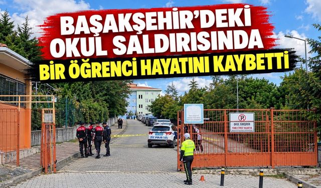 Başakşehir'deki okul saldırısında bir öğrenci hayatını kaybetti