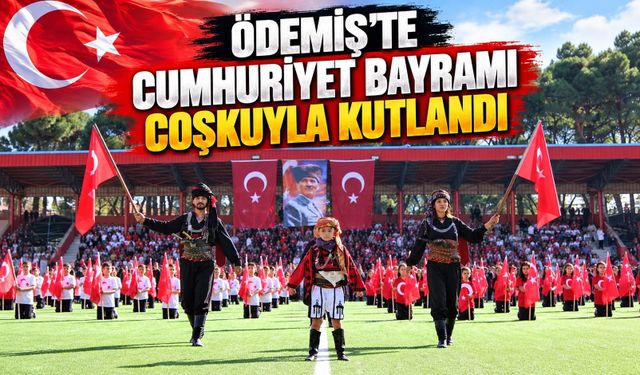 ÖDEMİŞ’TE CUMHURİYET BAYRAMI COŞKUYLA KUTLANDI